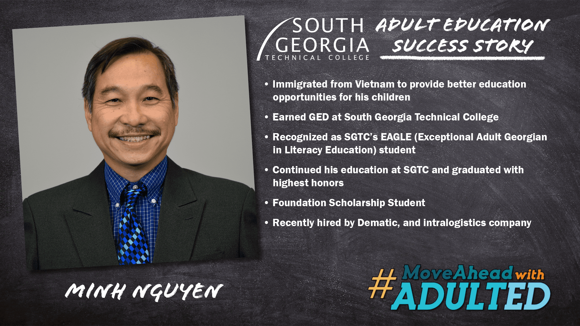 Minh Nguyen earned his High School Equivalency and has gone on to earn multiple diplomas at SGTC. He recently started a new career with Dematic.